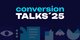 Conversion Talks 2025