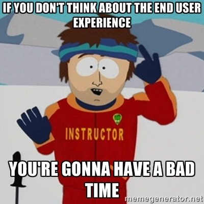 Meme On Thinking About The End User Experience